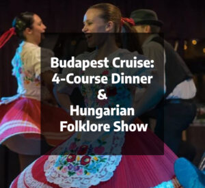 Budapest Cruise 4-Course Dinner & Hungarian Folklore Show