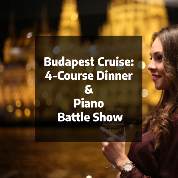 Budapest Cruise:  4-Course Dinner  &  Piano  Battle Show Budapest Cruise: 4-Course Dinner & Piano Battle Show